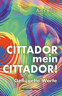 Ana Bilic: Cittador mein Cittador! - geflügelte Worte